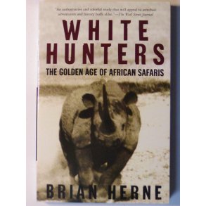 White Hunters - the Golden Age of African Safaris