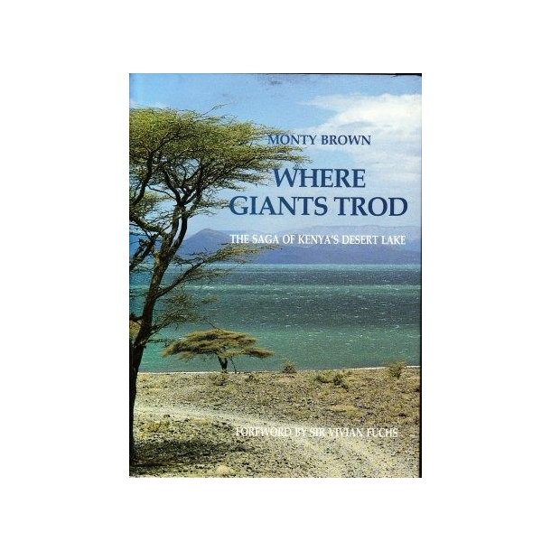 Where Giants Trod - The Saga of Kenyas Desert Lake