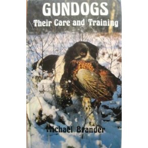 Gundogs - Their Care and Training