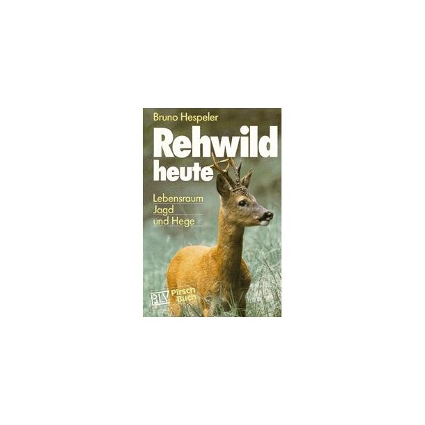 Rehwild heute - Lebensraum, Jagd und Hege