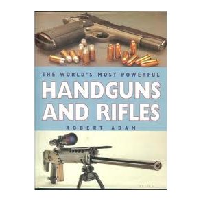 The World's most Powerful Handguns and Rifles