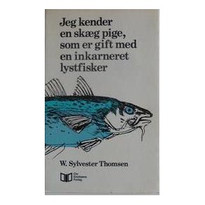 Jeg kender en skg pige som er gift med en inkarneret lystfisker.