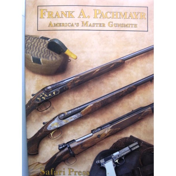 Frank A. Pachmayr - America's Master Gunsmith