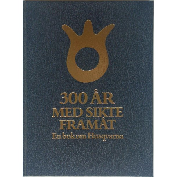 300 r med sikte framt - en bok om Husqvarna