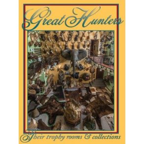 Great Hunters 8. Their Trophy Rooms & Collections