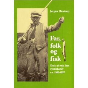 Far, folk og fisk - trk af min fars lystfiskerliv