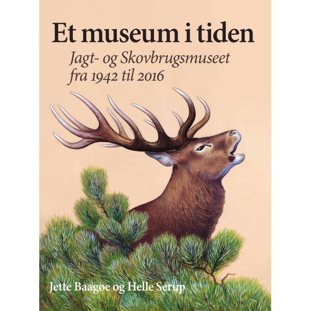 Et museum til tiden - jagt- og skovbrugsmuseet fra 1942 til 2016