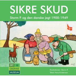 Sikre skud - Storm P. og den danske jagt 1900-1949