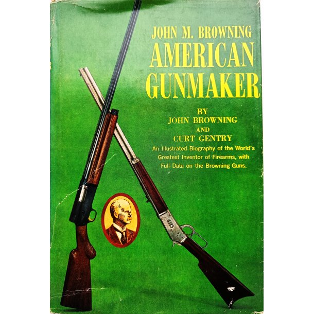 John M. Browning - American Gunmaker