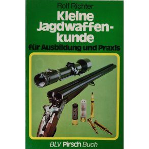 Kleine Jagdwaffenkunde fr Ausbildung und Praxis 