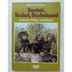 Dackel, Teckel, Dachshund - Aufzucht, Pflege, Ausbildung