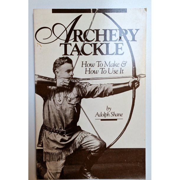 Archery Tackle - How to Make &amp; How to Use It