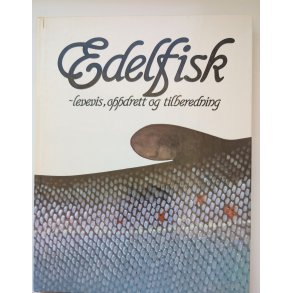 Edelfisk - levevis, oppdret og tilberedning