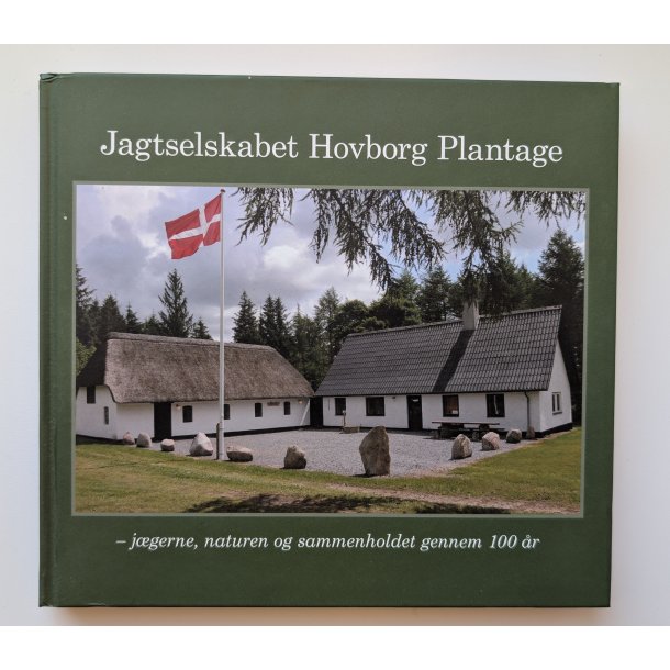 Jagtselskabet Hovborg Plantage - j�gerne, naturen og sammenholdet gennem 100 �r
