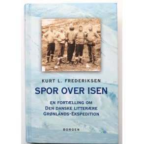 Spor over isen - en fort�lling om den danske litter�re gr�nlandsekspedition
