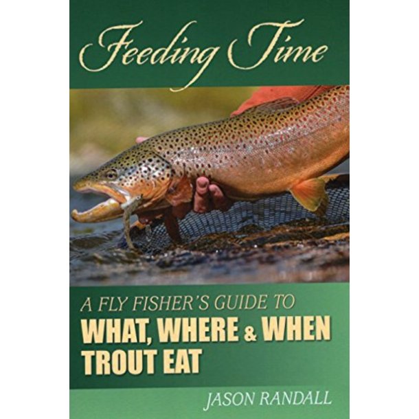 Feeding Time  - a Fly Fishers Guide to What, Where and When Trout Eat