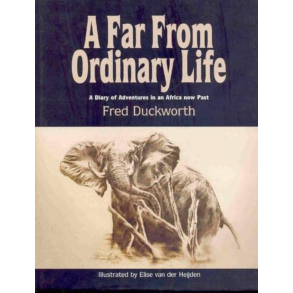 A Far From Ordinary Life - a Diary of Adventures in an Africa now Past