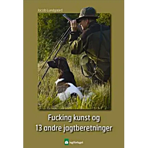 Fucking kunst - og 13 andre jagtberetninger